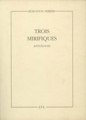 Trois mirifiques : Jean-Pierre Raynaud, Christian Boltanski, Giovanni Anselmo : anti-éloges