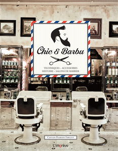 Chic et barbu : techniques, accessoires, histoire, salons de barbier