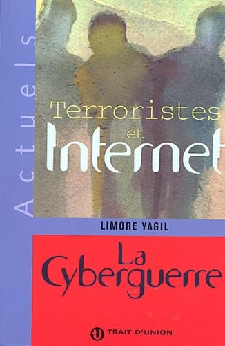 Terroristes et Internet.: La cyberguerre