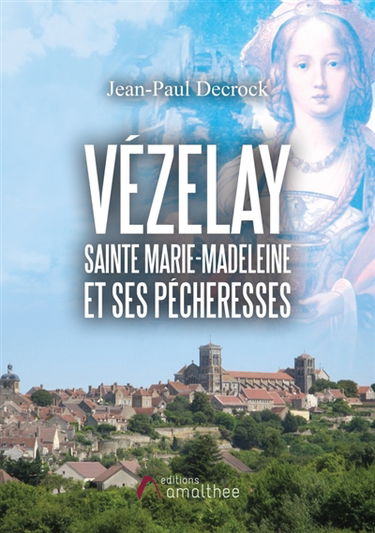 Vézelay : Sainte Marie-Madeleine et ses pécheresses