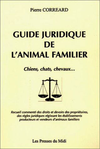 Le guide juridique de l'animal familier : chiens, chats, chevaux