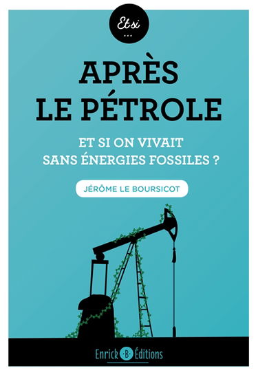 Après le pétrole : et si on vivait sans énergies fossiles ?