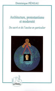 Architecture, protestantisme et modernité : du sacré et de l'ascèse en particulier