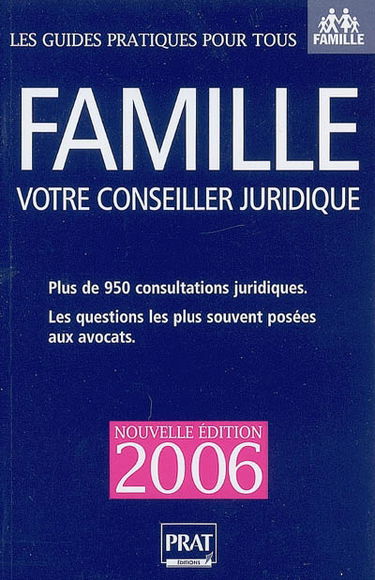 Famille : votre conseiller juridique : plus de 950 consultations juridiques et pratiques