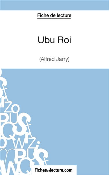 Ubu Roi d'Alfred Jarry (Fiche de lecture) : Analyse complète de l'oeuvre