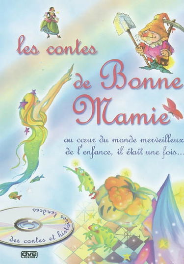 Les contes de Bonne-Mamie : au coeur du monde merveilleux de l'enfance, il était une fois...