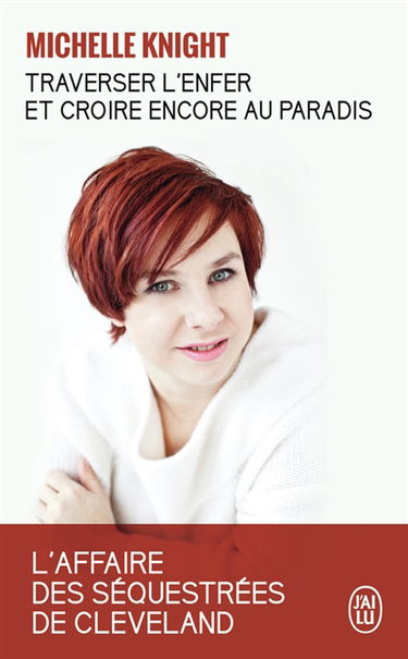 Traverser l'enfer et croire encore au paradis : l'affaire des séquestrées de Cleveland : témoignage