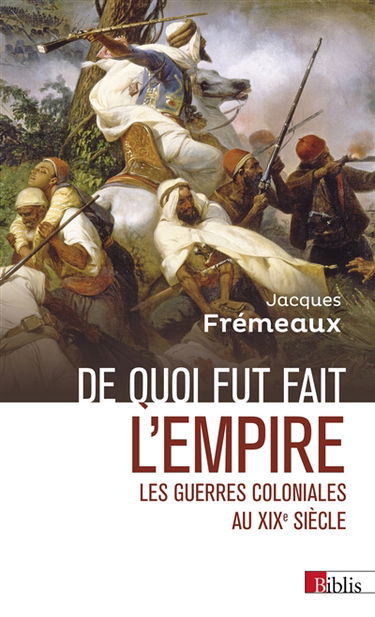 De quoi fut fait l'Empire : les guerres coloniales au XIXe siècle
