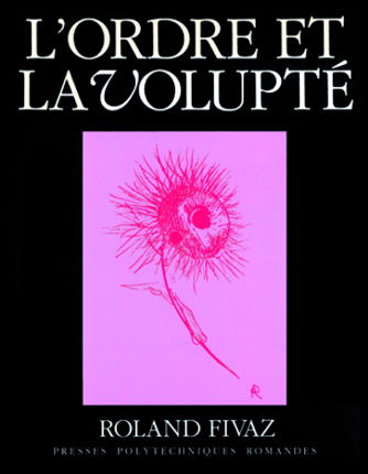 L'Ordre et la volupté : essai sur la dynamique esthétique dans les arts et dans les sciences