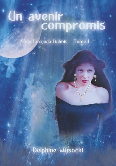 Un avenir compromis, Tome 1 : Saga Lucynda Dubois