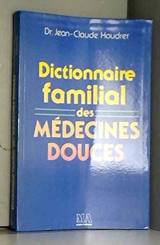 Dictionnaire familial des médecines douces