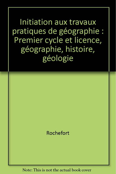 Initiation aux travaux pratiques de géographie: Premier cycle et licence, géographie, histoire, géologie