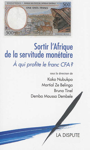 Sortir l'Afrique de la servitude monétaire : à qui profite le franc CFA ?