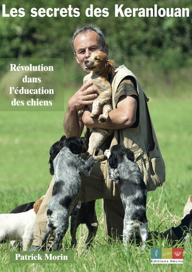 Les secrets des Keranlouan. Révolution dans l'éducation des chiens