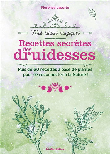 Couverture de Recettes secrètes des druidesses : plus de 60 recettes à base de plantes pour se reconnecter à la nature !