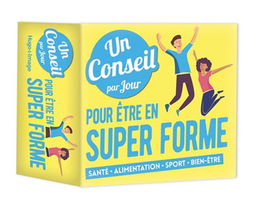 Un conseil par jour pour être en super forme : santé, alimentation, sport, bien-être
