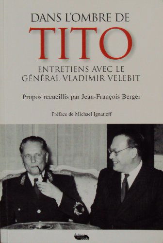 Dans l'ombre de Tito. Entretiens avec le général Vladimir Velebit