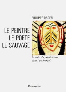 Le peintre, le poète, le sauvage : les voies du primitivisme dans l'art français
