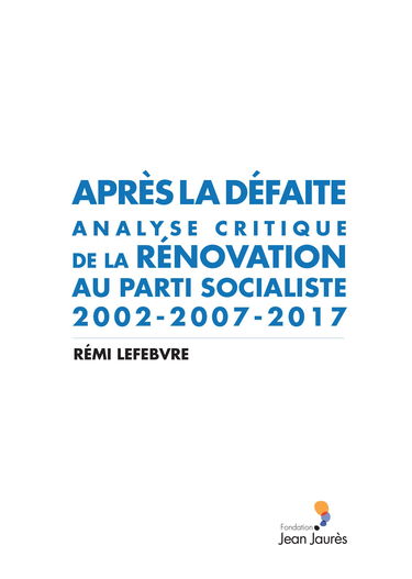 Après la défaite. Analyse critique de la rénovation au Parti socialiste (2002-2007-2017)