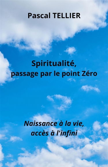 Spiritualité, passage par le point zéro : Naissance à la vie, accès à l'infini