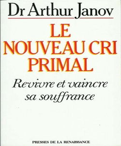 Le Nouveau cri primal : revivre et vaincre sa souffrance