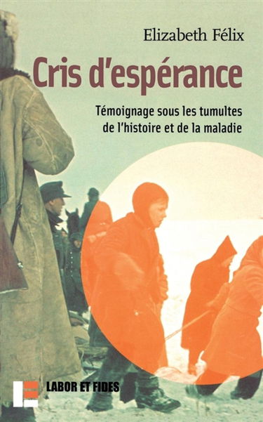 Cri d'espérance : témoignage sous les tumultes de l'histoire et de la maladie