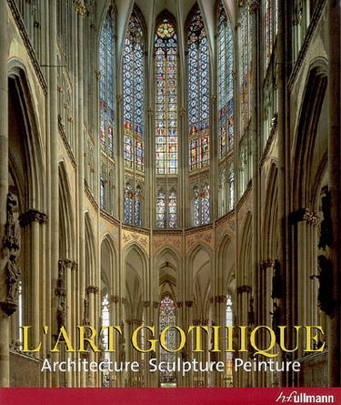 L'art gothique : architecture, sculpture, peinture