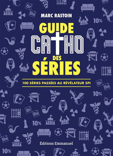 Guide catho des séries : 100 séries passées au révélateur spi