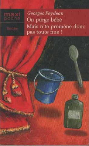 On purge bébé ! Mais n'te promène donc pas toute nue ! (Maxi-poche théâtre)