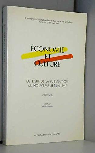 Economie et culture. Vol. 4. De l'ère de la subvention au nouveau libéralisme