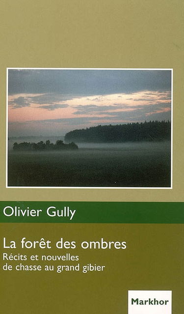 La forêt des ombres : récits et nouvelles de chasse au grand gibier