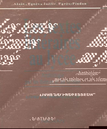 Textes littéraires au lycée, seconde-1re, professeur. Anthologie par les thèmes et les formes