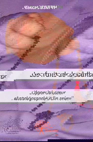 Les fruits de la sâdhana : L'appel du coeurAutobiographie d'un réveil