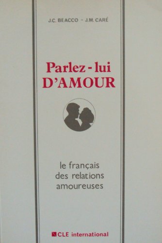 Parlez-lui d'amour : le français des relations amoureuses, livre de l'élève