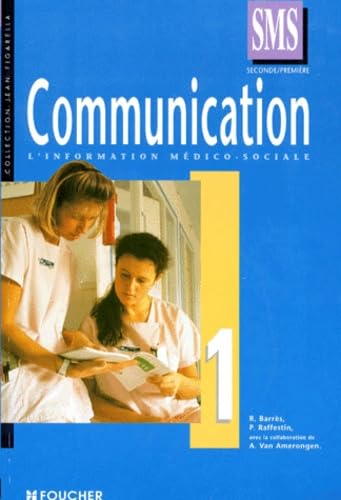 Communication 2nde Et 1ere Sms L'Information Medico-Sociale. Tome 1