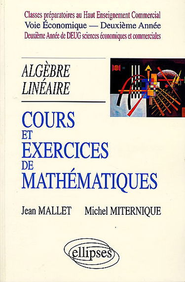 Cours et exercices de mathématiques. Vol. 4. Algèbre linéaire : classes préparatoires au haut enseignement commercial, voie économique, deuxième année : deuxième année de DEUG sciences économiques et commerciales