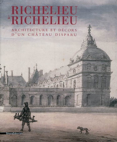 Couverture de Richelieu à Richelieu : architecture et décors d'un château disparu