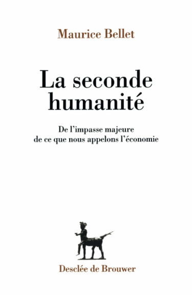 La Seconde humanité : de l'impasse majeure de ce que nous appelons l'économie