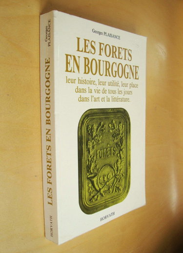 Couverture de Les Forets en Bourgogne, leur Histoire, leur utilité, leur place dans la vie de tous les jours, dans l'art et la littérature.