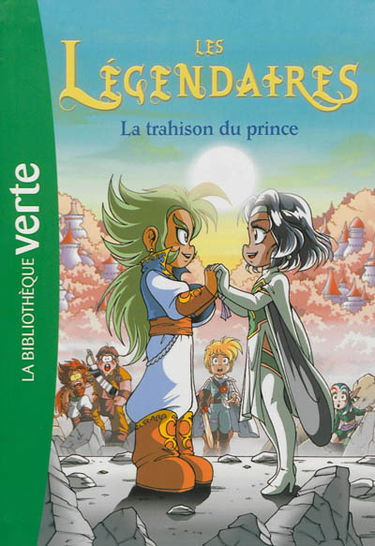 Les Légendaires. Vol. 5. La trahison du prince