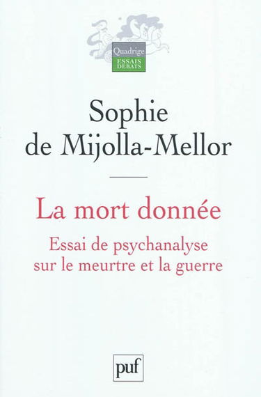 La mort donnée : essai de psychanalyse sur le meurtre et la guerre