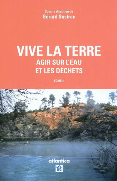 Vive la Terre. Vol. 2. Agir sur l'eau et les déchets