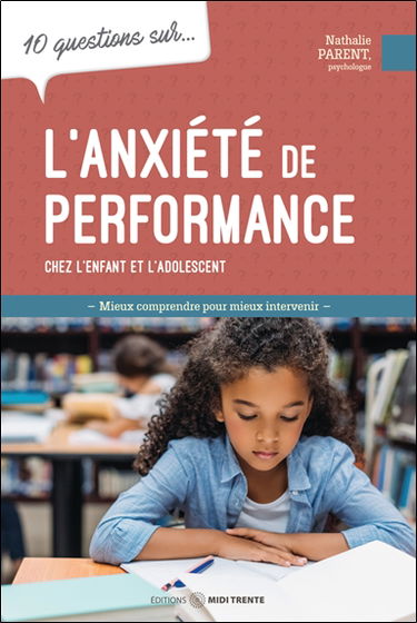 10 questions sur... l'anxiété de performance chez l'enfant et l'adolescent : mieux comprendre pour mieux intervenir