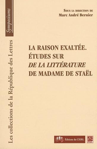 La raison exaltée: Etudes sur De la littérature de Madame de Staël