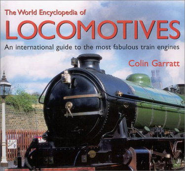 Couverture de The World Encyclopedia of Locomotives: An International Guide to the Most Fabulous Train Engines