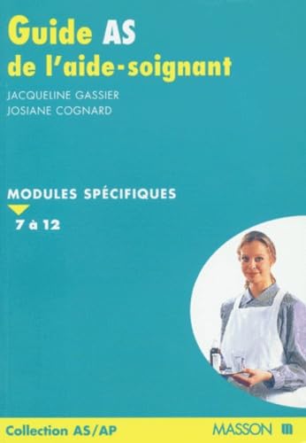 GUIDE AS DE L'AIDE-SOIGNANTE.: Modules spécifiques 7 à 12