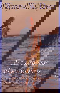 La sagesse des anciens : Comment intégrer des vérités éternelles dans votre vie de tous les jours