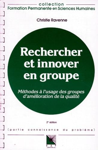 Rechercher et innover en groupe : méthodes à l'usage des groupes d'amélioration de la qualité