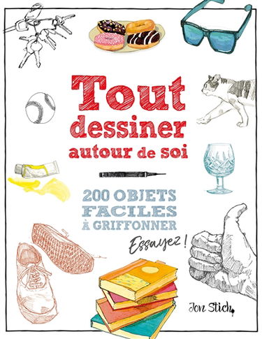 Tout dessiner autour de soi : 200 objets faciles à griffonner : essayez !