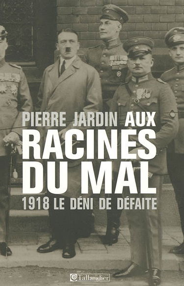 Aux racines du mal : 1918, le déni de défaite